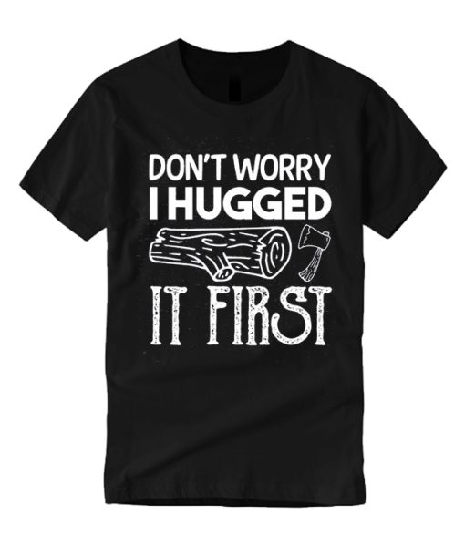 Don't Worry I Hugged It First smooth graphic T Shirt