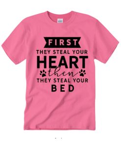 First They Steal Your Heart smooth graphic T Shirt