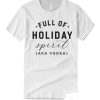 Full of Holiday Spirit smooth graphic T Shirt