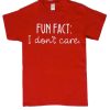 Fun Fact - I Don't Care smooth graphic T Shirt