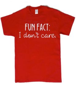 Fun Fact - I Don't Care smooth graphic T Shirt