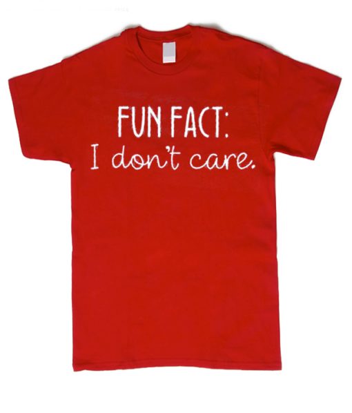 Fun Fact - I Don't Care smooth graphic T Shirt