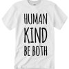 Human Kind Be Both smooth graphic T Shirt