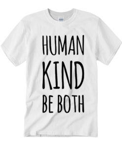 Human Kind Be Both smooth graphic T Shirt