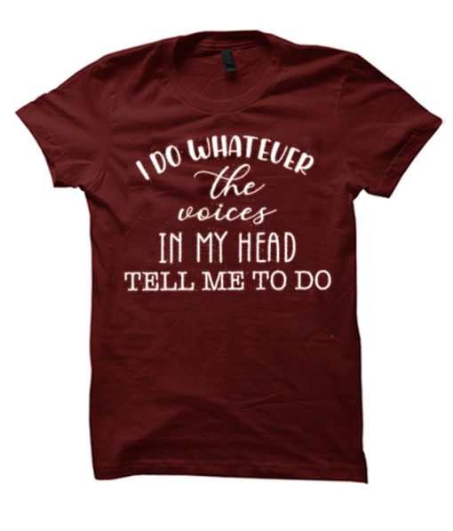 I Do Whatever The Voices graphic T Shirt