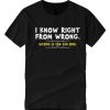 I Know Right From Wrong graphic T Shirt