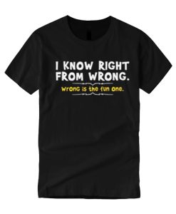 I Know Right From Wrong graphic T Shirt