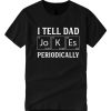 I Tell Dad Jokes Periodically graphic T Shirt