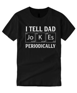 I Tell Dad Jokes Periodically graphic T Shirt