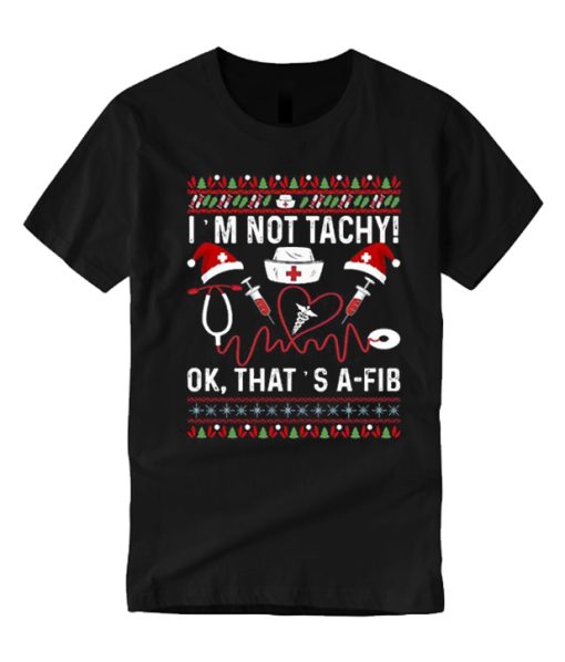 I'm Not Tachy Funny Nurse smooth graphic T Shirt