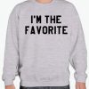 I'm the Favorite graphic Sweatshirt