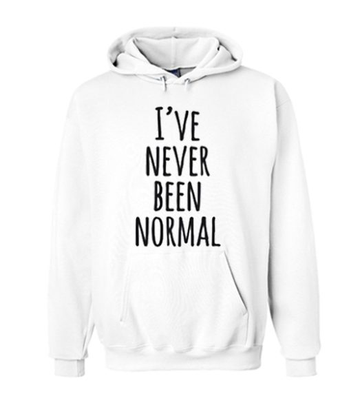 I've Never Been Normal smooth graphic Hoodie