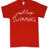 Just Keep Swimming graphic T Shirt