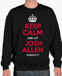 Keep Calm And Let Josh Allen Handle It graphic Sweatshirt