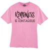 Kindness is Contagious smooth graphic T Shirt