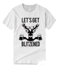 LET'S GET BLITZENED Beer smooth graphic T Shirt