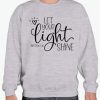 Let Your Light Shine smooth graphic Sweatshirt