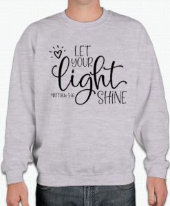 Let Your Light Shine smooth graphic Sweatshirt