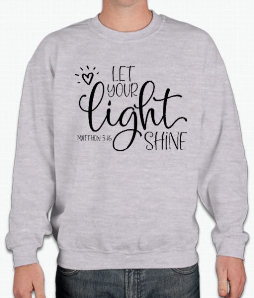 Let Your Light Shine smooth graphic Sweatshirt