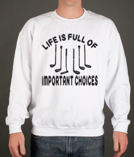 Life Is Full Of Important Choices Golf Player smooth graphic Sweatshirt