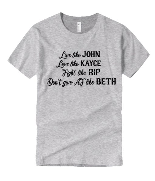 Live Like John - Beth Dutton smooth graphic T Shirt