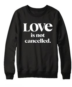 Love Is Not Cancelled Black graphic Sweatshirt