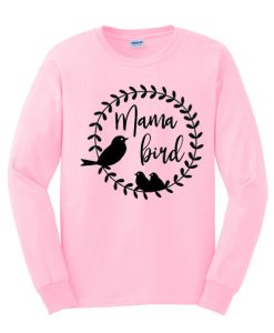 Mama Bird - Cute Mom graphic Sweatshirt