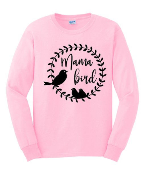 Mama Bird - Cute Mom graphic Sweatshirt