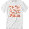 May Your Coffee Be Stronger Than Your Daughter's Attitude graphic T Shirt