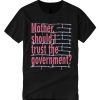 Mother Should I Trust The Goverment smooth graphic T Shirt