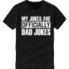 My Jokes Are Officially Dad Jokes smooth graphic T Shirt