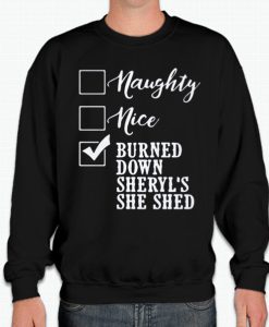 Naughty nice burned down sheryl’s she shed smooth graphic Sweatshirt