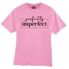 Perfectly Imperfect graphic T Shirt