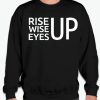 Rise Up Wise Up Eyes Up smooth graphic Sweatshirt