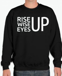 Rise Up Wise Up Eyes Up smooth graphic Sweatshirt