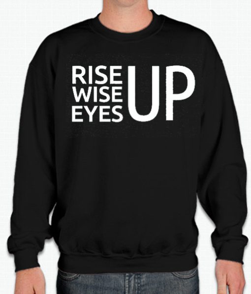 Rise Up Wise Up Eyes Up smooth graphic Sweatshirt