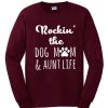 Rockin The Dog Mom & Aunt Life Funny graphic Sweatshirt