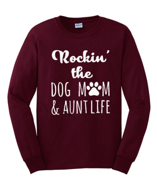 Rockin The Dog Mom & Aunt Life Funny graphic Sweatshirt