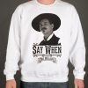 Say When - Doc Holliday smooth graphic Sweatshirt