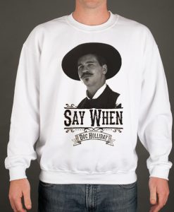 Say When - Doc Holliday smooth graphic Sweatshirt