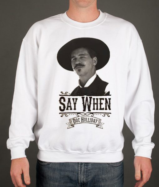 Say When - Doc Holliday smooth graphic Sweatshirt