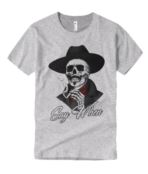 Say When Skeleton smooth graphic T Shirt