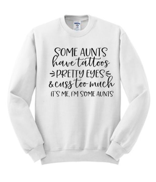 Some Aunts have Tattoos graphic Sweatshirt