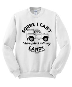 Sorry I Can't Plans With My Landy graphic Sweatshirt