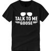 Talk To Me Goose graphic T Shirt