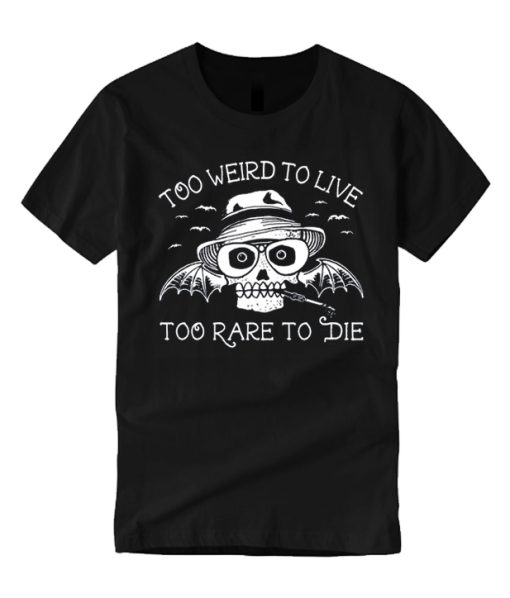 Too Weird To Live Too Rare To Die graphic T Shirt