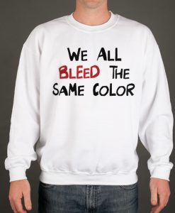 We All Bleed the Same Color smooth graphic Sweatshirt