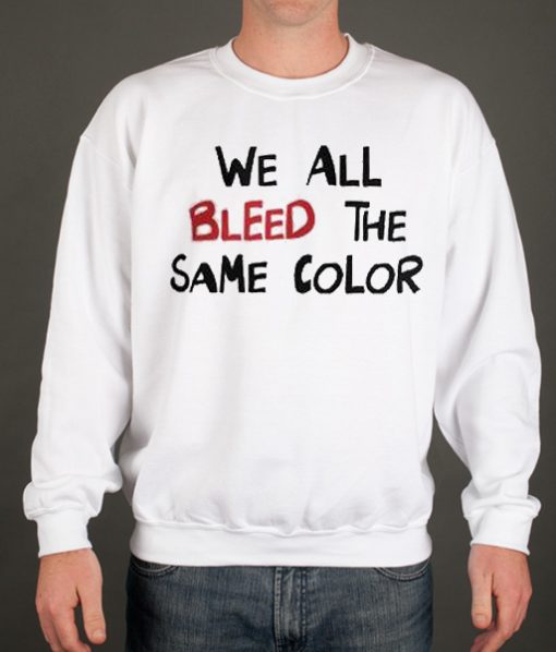 We All Bleed the Same Color smooth graphic Sweatshirt