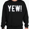 Yew - Letterkenny Quotes graphic Sweatshirt