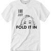 You just fold it in Schitt Creek moira rose eyebrows smooth graphic T Shirt